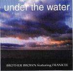 BROTHER BROWN & FRANK'EE - Under The Water - CD single