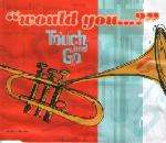 TOUCH AND GO - Would You...? - CD single