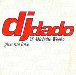 DJ DADO & MICHELLE WEEKS - Give Me Love - Disque Maxi 45T