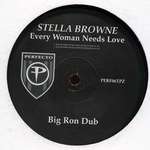 STELLA BROWNE - Every Woman Needs Love (Big Ron Dub) - 12 inch 45 rpm