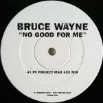 BRUCE WAYNE - No Good For Me - 12 inch 45 rpm