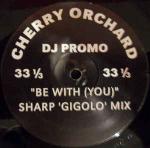 CHERRY ORCHARD - Be With (You) (Sharp Gigolo Mix) - 12 inch 45 rpm
