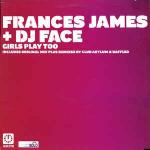 FRANCES JAMES & DJ FACE - Girls Play Too - Disque Maxi 45T