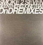 SMOKE 2 SEVEN - Been There Done That (DnD Remixes) - 12 inch 45 rpm