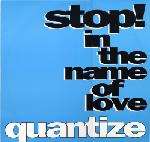 Stop! In The Name Of Love - Quantize