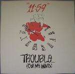 11:59 - Trouble (On My Mind) - 12 inch 45 rpm