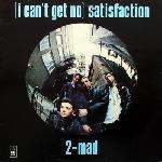 2-MAD - (I Can't Get No) Satisfaction - 12 inch 45 rpm