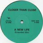 CLOSER THAN CLOSE - A New Life - 12 inch 45 rpm