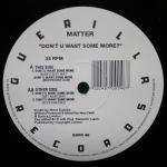 MATTER - Don't U Want Some More? - Disque Maxi 45T