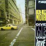 BE NOIR - Give Me Your Love - 12 inch 45 rpm