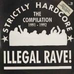 Various - Illegal Rave! (Strictly Hardcore - The Compilation 1991 - 1992) - Strictly Hardcore - Hardcore