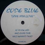 Code Blue  - Give Him Love / Kenny's Dead - Not On Label (Code Blue Series) - UK Garage