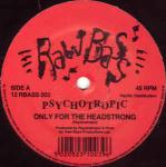 Psychotropic - Only For The Headstrong - Raw Bass - Hardcore
