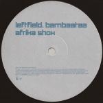 Leftfield & Afrika Bambaataa - Afrika Shox - Hard Hands - Break Beat