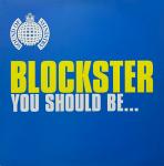 Blockster - You Should Be... - Ministry Of Sound - UK House