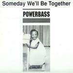 Powerbass - Someday We'll Be Together - Principal Records - UK House