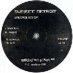 Subject No. 1 - Unleashed EP - Subject Detroit - Detroit Techno